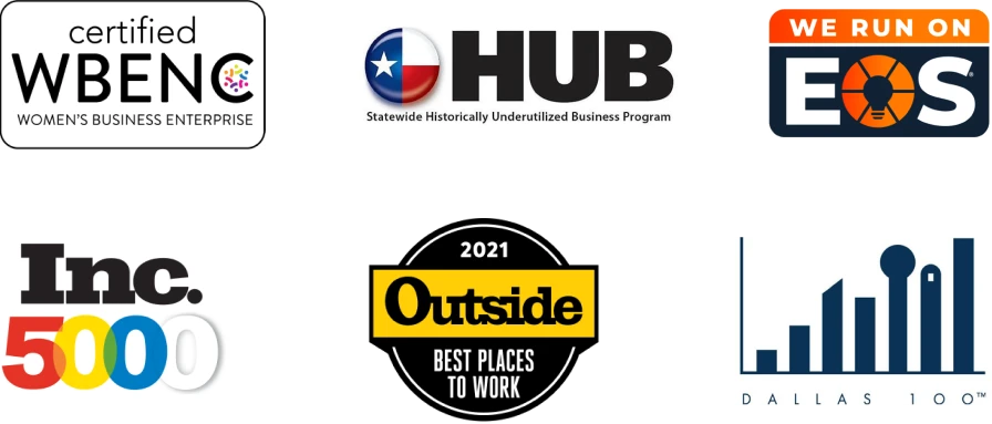 A list of organization logos: Certified WBENC Women's Business Enterprise, HUB Statewide Historically Underutilized Business Program, We run on EOS, Inc. 5000, 2021 Outside Best Places to Work, Dallas 100