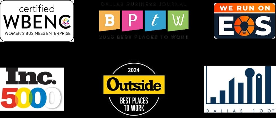 A list of organization logos: Certified WBENC Women's Business Enterprise, HUB Statewide Historically Underutilized Business Program, We run on EOS, Inc. 5000, 2024 Outside Best Places to Work, Dallas 100, Dallas Business Journal 2025 Best Places to Work