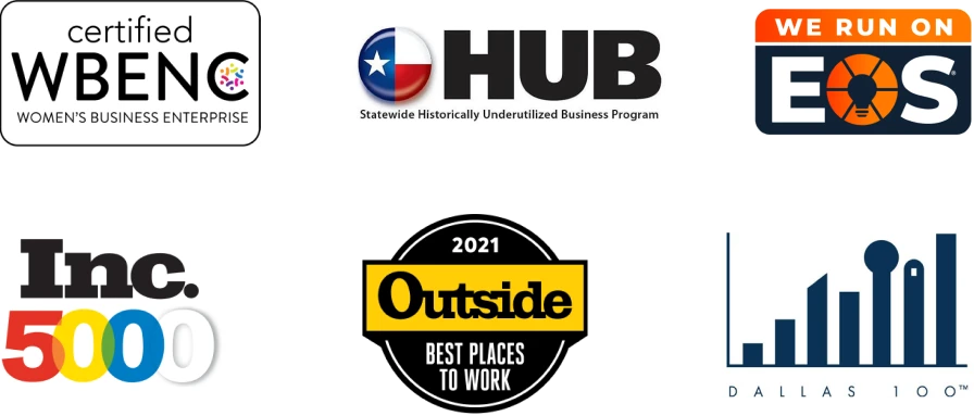 A list of organization logos: Certified WBENC Women's Business Enterprise, HUB Statewide Historically Underutilized Business Program, We run on EOS, Inc. 5000, 2021 Outside Best Places to Work, Dallas 100
